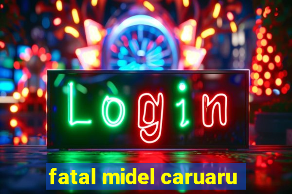 fatal midel caruaru